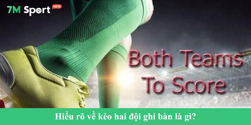 Hiểu rõ về kèo hai đội ghi bàn là gì?