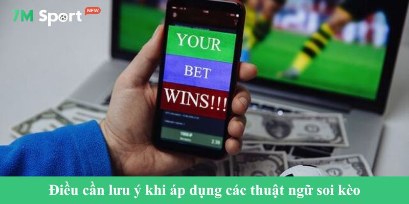 Điều cần lưu ý khi áp dụng các thuật ngữ soi kèo